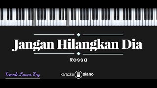 Jangan Hilangkan Dia  Rossa KARAOKE PIANO  FEMALE LOWER KEY [upl. by Clementina]