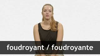 How to pronounce FOUDROYANT  FOUDROYANTE in French [upl. by Enelrak955]