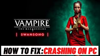 How to Fix Vampire The Masquerade Swansong Crashing on PC [upl. by Sidra656]