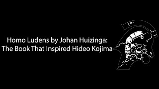 Homo Ludens The Book That Inspired Kojima Productions [upl. by Trimble]