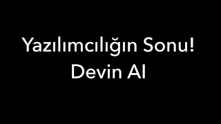 Yazılımcılığın Sonu Devin AI [upl. by Ireland]