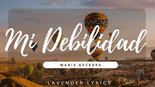 Maria Becerra  MI DEBILIDAD  Letra Lyrics [upl. by Suhpoelc628]