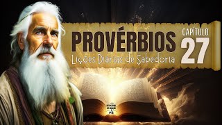 PROVÉRBIOS 27  Como Aplicar Transformar e Viver uma Vida Abundante  Fácil de Entender [upl. by Haianeb605]