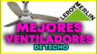 TOP 3  VENTILADORES DE TECHO  LEROY MERLIN [upl. by Rafiq]