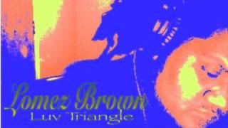 Lomez Brown  Luv Triangle Official Audio [upl. by Eico]