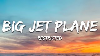 Restricted  Big Jet Plane Lyrics [upl. by Ahsian]