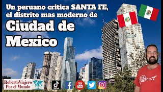 Un peruano critica SANTA FE el distrito mas moderno de Ciudad de Mexico [upl. by Anirahtak]