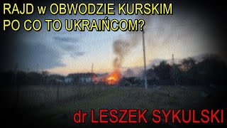 Rajd w obwodzie kurskim po co to Ukraińcom  dr Leszek Sykulski 14082024 [upl. by Teriann]