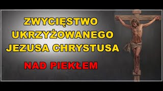 ZWYCIĘSTWO UKRZYŻOWANEGO JEZUSA CHRYSTUSA NAD PIEKŁEM ❤ [upl. by Luaped]