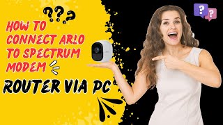 Quick Setup Arlo Connection to Spectrum Modem via PC [upl. by Ennayoj]