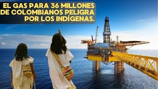 EL GAS PARA 36 MILLONES DE COLOMBIANOS PELIGRA POR LOS INDÍGENAS [upl. by Yanad511]