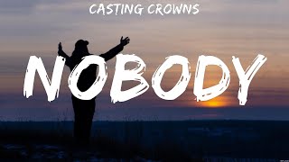 Casting Crowns  Nobody Lyrics Elevation Worship Casting Crowns [upl. by Clerk190]