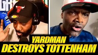 MUST WATCH YARDMAN DESTROYS TOTTENHAM AND CLASHES WITH RANTS OVER HENRY ft yardmanAFC [upl. by Alleiram]