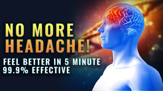 Powerful Headache Relief Music TRY 5 MIN  Get Rid of Headache and Migraine Pain Quickly [upl. by Mac808]