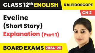 Eveline Explanation  Class 12 English Kaleidoscope Chapter 2  Short Story 202425 [upl. by Gaudet572]