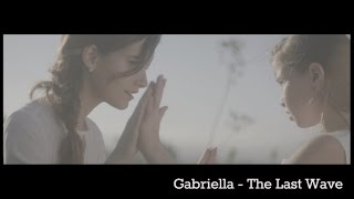 GABRIELLA  The Last Wave [upl. by Niawat420]