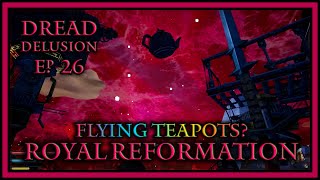 Flying Teapots  Royal Reformation  Dread Delusion Ep 26 [upl. by Spitzer86]