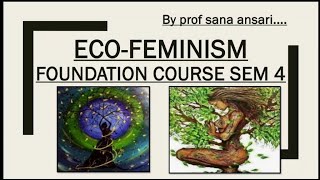 ECOFEMINISMECOFEMINISMFOUNDATION COURSEProfSanaAnsari [upl. by Llenram]