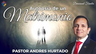 AUTOPSIA DE UN MATRIMONIO  PASTOR ANDRES HURTADO [upl. by Lledra]