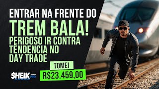 ENTRAR NA FRENTE DO TREM BALA PERIGOSO IR CONTRA TÊNDENCIA NO DAY TRADE  TOMEI R 2345900 [upl. by Bodnar754]