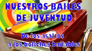 NUESTROS BAILES DE JUVENTUD  De los asaltos a los boliches bailables [upl. by Eedyak]