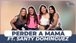 El duelo de perder a mamá ft Santy Domínguez  Ep 47  Entre Madres No Entendemos [upl. by Alroy754]