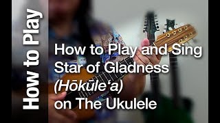 How to Play and Sing quotStar of Gladnessquot Tribute to Hokulea on The Ukulele [upl. by Jehiah]