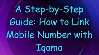 A StepbyStep Guide How to Link Mobile Number with Iqama [upl. by Annaeel]