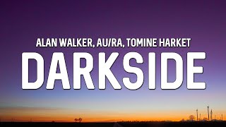 Alan Walker  Darkside feat AuRa amp Tomine Harket Lyrics [upl. by Notyarb337]