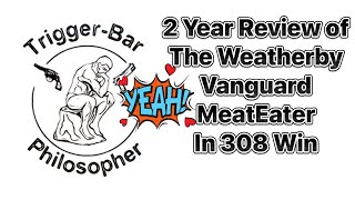 2 Year Review of the Vanguard Weatherby MeatEater in 308 Win [upl. by Kieryt123]