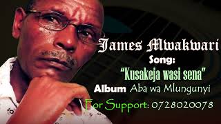 James Mwakwari  Kusakeja wasi sena Official Audio [upl. by Durston496]