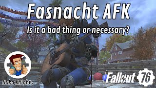 Fallout 76 Is Fasnacht AFK a bad thing or even necessary [upl. by Mosra]