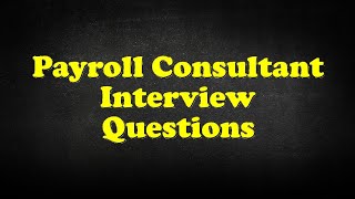 Payroll Consultant Interview Questions [upl. by Llirret]