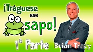 Tráguese ese Sapo  Brian Tracy  Resumen del libro en español [upl. by Trudnak]