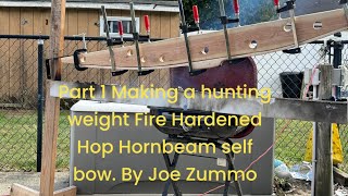 Part 1 Making a hunting weight Fire Hardened Hop Hornbeam self bow By Joe Zummo [upl. by Reeva469]