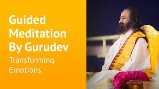 Transforming emotions  Guided Meditation By Gurudev Sri Sri Ravi Shankar [upl. by Inaoj]