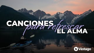 Las Mejores Canciones Para Refrescar El Alma [upl. by Hnil]