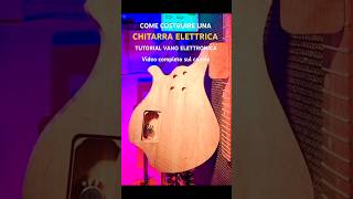 Come costruire una CHITARRA ELETTRICA Tutorial VANO DELLELETTRONICA faidate chitarra tutorial [upl. by Annuaerb60]