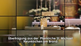 Übertragung aus der Pfarrkirche quotSt Michaelquot  Neunkirchen am Brand [upl. by Aehc]