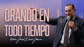 Orando En Todo Tiempo  Pastor General David Gutierrez [upl. by Cumings]