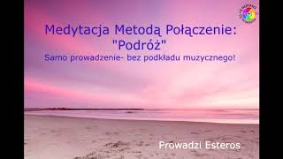 Medytacja Metodą Połączenie Odc 2 quotPodróżquot bez podkładu muzycznego [upl. by Acnalb502]