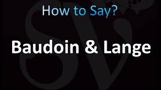 How to Pronounce Baudoin and Lange [upl. by Eldorado]