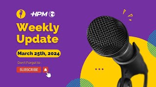 HPM Weekly Update  March 25th 2024 [upl. by Isaacson]