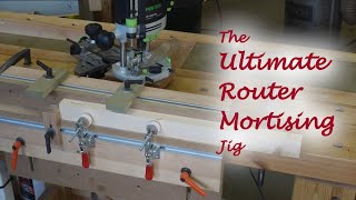 The Ultimate Router Mortising Jig  now with PLANS [upl. by Annhej]