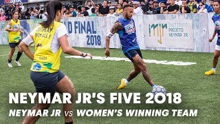 Neymar Jrs Five 2018 Neymar Jr vs Womens Winning Team  FiveASide Football Tournament [upl. by Atiuqihc219]