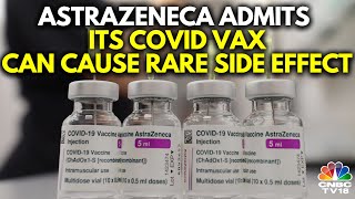 AstraZeneca Admits Covid Vaccine Can Cause SideEffects In Very Rare Cases  IN18V  CNBC TV18 [upl. by Aramak44]