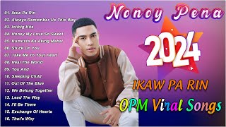 IKAW PA RIN  Nonoy Pena Top 50 OPM Viral Cover Hits Songs 2024  Always Remember Us this Way [upl. by Orat547]