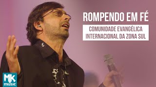 Comunidade Internacional Da Zona Sul  Rompendo Em Fé  DVD 10 Anos Ao Vivo [upl. by Aikin]