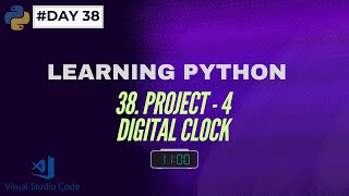 38 PROJECT  4  DIGITAL CLOCK  LEARNING PYTHON  day38 [upl. by Garwin]