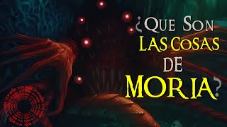 ¿Que son las Temibles Cosas Sin Nombre de Moria [upl. by Ramirolg152]